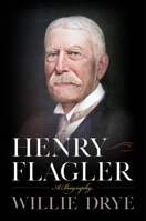 Henry Flagler: A Biography 1493067087 Book Cover