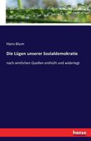 Die Lugen Unserer Sozialdemokratie. Nach Amtlichen Quellen Enthullt Und Widerlegt Von Hans Blum 3742834703 Book Cover