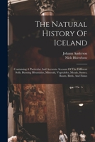 The Natural History Of Iceland: Containing A Particular And Accurate Account Of The Different Soils, Burning Mountains, Minerals, Vegetables, Metals, Stones, Beasts, Birds, And Fishes 101568680X Book Cover
