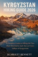 KYRGYZSTAN HIKING GUIDE 2026: A Complete Guide to Hiking the Tien Shan Mountains, Issyk-Kul, and Hidden Valleys of Kyrgyzstan (The Trailblazer’s Hiking Adventure Series) B0GX5HCNLZ Book Cover