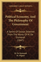 Political Economy, And The Philosophy Of Government: A Series Of Essays Selected From The Works Of M. De Sismondi 1164947370 Book Cover