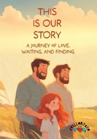 This is our story: A journey of love, waiting, and finding. B0GP7TXYBL Book Cover