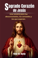 Sagrado Corazón de Jesús: Una novena para los desconsolados, los cansados y los que esperan. (Spanish Edition) B0H1PLVPJZ Book Cover