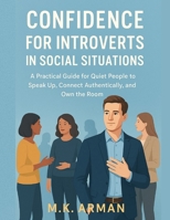 Confidence For Introverts In Social Situations: A Practical Guide for Quiet People to Speak Up, Connect Authentically, and Own the Room B0FP59FTKH Book Cover