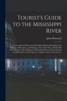 Tourist's guide to the upper Mississippi River: giving all the railroad and steamboat routes diverging from Chicago, Milwaukee, and Dubuque, toward St. ... routes from Chicago and Milwaukee to 1013556429 Book Cover