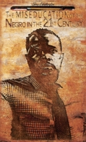 MISEDUCATION of the Negro in the 21st Century 1970680040 Book Cover