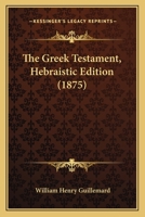 The Greek Testament, Hebraistic Edition 1120761883 Book Cover