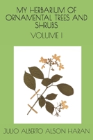 My Herbarium of Ornamental Trees and Shrubs : Volume I 1710472057 Book Cover