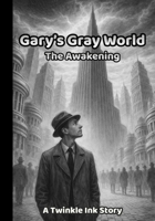 Gary's Gray World: The Awakening B0GHM38VF7 Book Cover