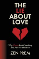 The Lie About Love: Why Chaos Isn't Chemistry And Pain Isn't Passion 1919286128 Book Cover