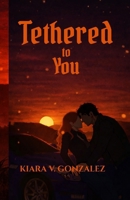 Tethered to You B0GT3SPM5X Book Cover