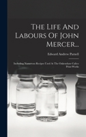 The Life And Labours Of John Mercer...: Including Numerous Recipes Used At The Oakenshaw Calico Print-works 1016446411 Book Cover