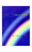 Playing in the Rainbows! 1587211300 Book Cover