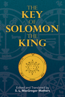 The Key of Solomon the King (Clavicula Salomonis)