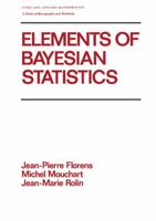 Pure and Applied Mathematics : Monographs and Textbooks: Elements of Bayesian Statistics No 134 (Pure & Applied Mathematics) 0824781236 Book Cover