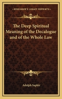 The Deep Spiritual Meaning Of The Decalogue And Of The Whole Law 1425476759 Book Cover
