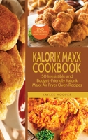 Kalorik Maxx Cookbook: 50 Irresistible and Budget-Friendly Kalorik Maxx Air Fryer Oven Recipes 1803111623 Book Cover