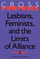 Cross-Purposes: Lesbians, Feminists, and the Limits of Alliance 0253210844 Book Cover