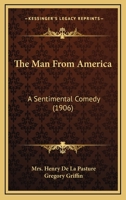 The Man From America: A Sentimental Comedy 1279427523 Book Cover