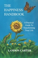 The Happiness Handbook: A practical guide to transforming your life 0991044681 Book Cover