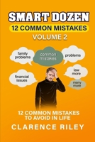 Smart Dozen: 12 Common Mistakes to Avoid in Life: Volume 2 (Smart Dozen: Essential Guides for Success Across Life’s Stages and Challenges) B0DTKJSM8V Book Cover