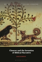 Chaucer and the Invention of Biblical Narrative (New Directions in Religion and Literature) 1350417416 Book Cover