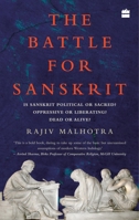 The Battle for Sanskrit: Is Sanskrit Political or Sacred, Oppressive or Liberating, Dead or Alive? 9352641817 Book Cover