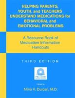 Helping Parents, Youth and Teachers Understand Medications for Behavioral and Emotional Problems: A Resource Book of Medication Information Handouts (Book with CD-ROM for Windows & Macintosh) 1585622532 Book Cover