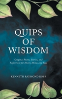 Quips of Wisdom: Original Poems, Stories, and Reflections for Heart, Mind, and Soul 1637849443 Book Cover