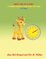 What Time Is It Now: A Helpful Guide to Help Kids Tell Time B08LNFVVRH Book Cover