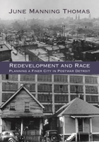 Redevelopment and Race: Planning a Finer City in Postwar Detroit (Creating the North American Landscape) 080185444X Book Cover