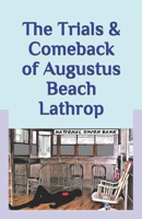 The Trials & Comeback of Augustus Beach Lathrop: -Based On A True Story- B091WJBK6H Book Cover