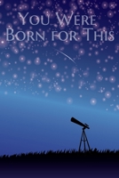 You Were Born for This: Lined Notebook / Journal Gift, 100 Pages, 6x9, Cover, Matte Finish Inspirational Quotes Journal, Notebook, Diary, Composition Book 1660568900 Book Cover