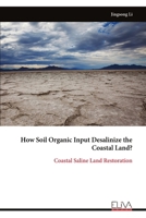 How Soil Organic Input Desalinize the Coastal Land?: Coastal Saline Land Restoration 9999318347 Book Cover