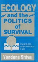 Ecology And The Politics Of Survival: Conflicts Over Natural Resources In India 0803996721 Book Cover