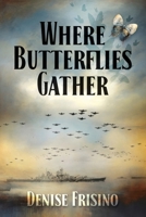Where Butterflies Gather: The story of enduring spirit, love, loss, and burgeoning new beginnings threatened by revenge (The Orchids Trilogy) 1734928263 Book Cover