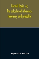 Formal Logic: Or, The Calculus of Inference, Necessary and Probable 9354213065 Book Cover