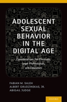 Adolescent Sexual Behavior in the Digital Age: Considerations for Clinicians, Legal Professionals and Educators 0199945594 Book Cover