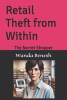 Retail Theft from Within: The Secret Shopper (Inside the Mind of Workplace Thieves) B0DQKPKDM1 Book Cover