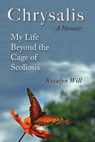 Chrysalis: A Memoir My Life Beyond the Cage of Scoliosis 0557483301 Book Cover