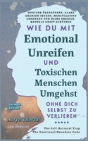 Wie Du Mit Emotional Unreifen und Toxischen Menschen Umgehst, Ohne Dich Selbst Zu Verlieren: Weniger überdenken, klare Grenzen setzen, Manipulation ... Lessons with Aoryn Thorval) (German Edition) B0GVQ4X2PK Book Cover