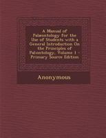 A Manual of Palæontology for the Use of Students With a General Introduction On the Principles of Pal: Ontology; Volume 1 1377582531 Book Cover