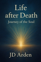 Life after Death: Journey of the Soul (Modern Mind & Self) B0FGVJC2H5 Book Cover