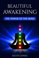 BEAUTIFUL AWAKENING: THE POWER OF THE MIND B0F15ND7QG Book Cover