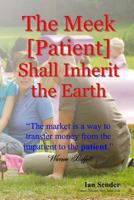 The Meek [Patient] Shall Inherit the Earth: "The market is a way to transfer money from the impatient to the patient" 1492869538 Book Cover