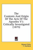 The Contents and Origin of the Acts of the Apostles V1: Critically Investigated 0548804567 Book Cover