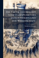 Die Taktik der Neuzeit vom Standpunkt des Jahrhunderts und der Wissenschaft. 1149247533 Book Cover