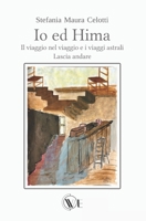 Io ed Hima: Il viaggio nel viaggio e i viaggi astrali Lascia andare (Italian Edition) B0DVQWS2D7 Book Cover