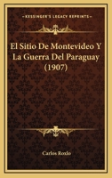 El Sitio De Montevideo Y La Guerra Del Paraguay (1907) 1160087725 Book Cover