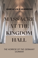 MASSACRE AT THE KINGDOM HALL: The Horror of the Germany Gunman B0BZ1V7864 Book Cover